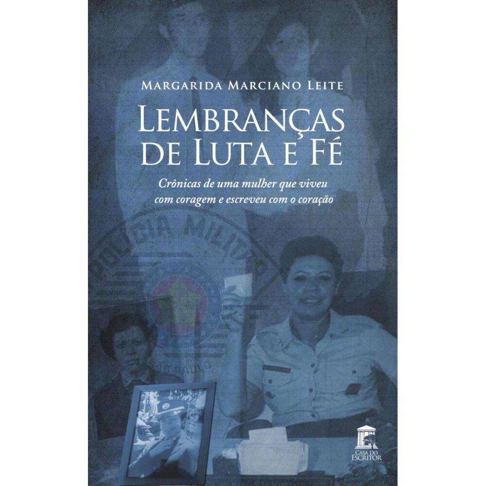 Lembranças de Luta e Fé: Crônicas de uma mulher que viveu com coragem e escreveu com o coração
