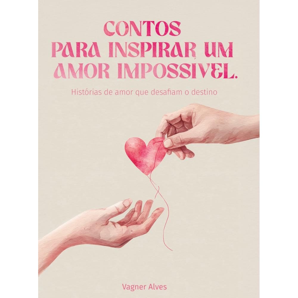 Contos para inspirar um amor impossível: Histórias de amor que desafiam o destino