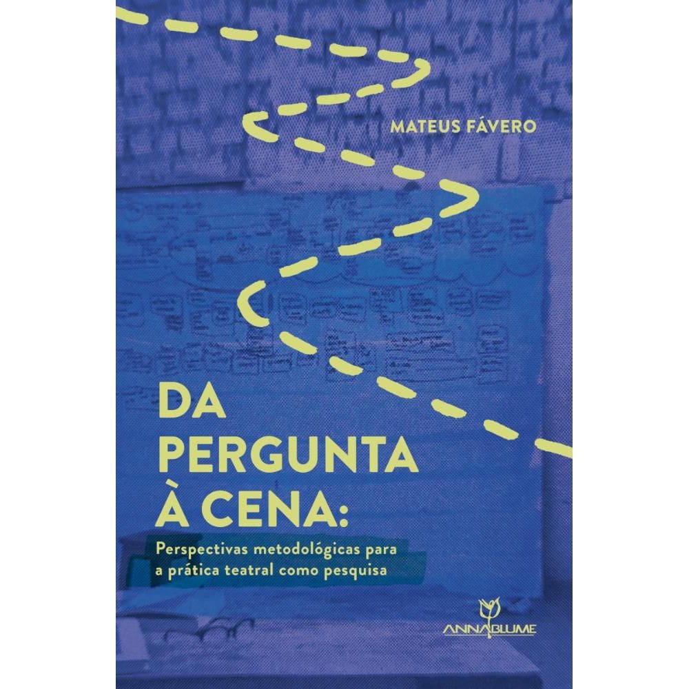 Da pergunta à cena : perspectivas metodológicas para a prática teatral como pesquisa