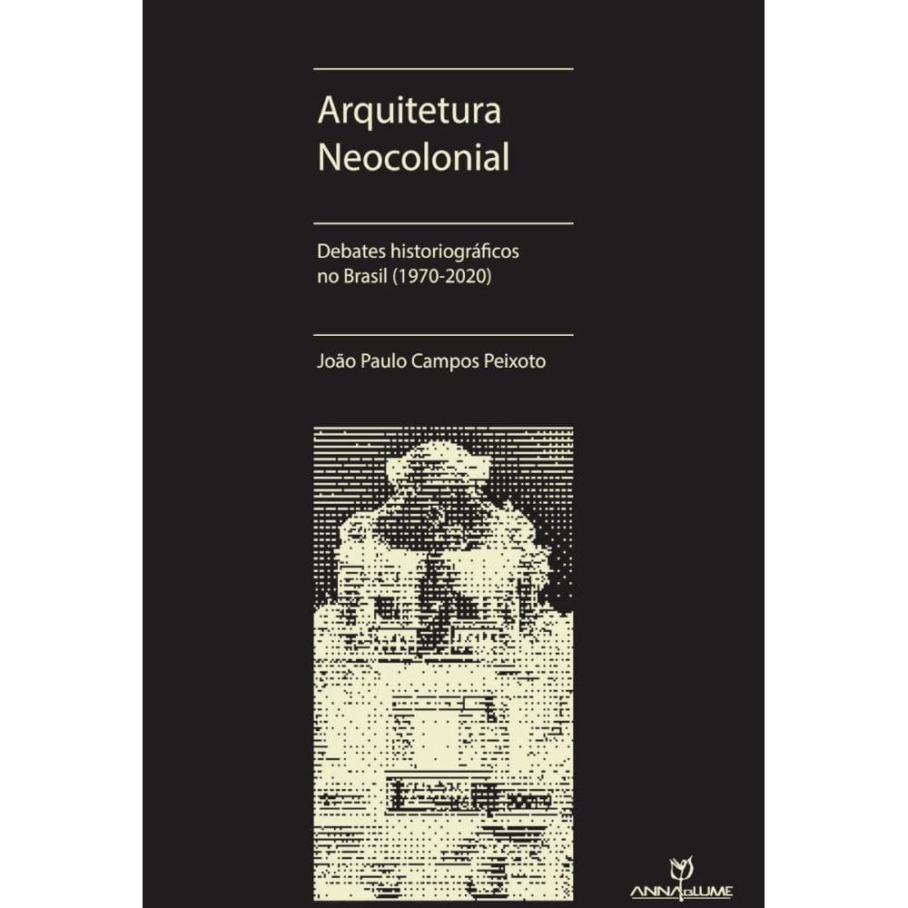 Arquitetura neocolonial debates historiográficos no Brasil (1970-2020)