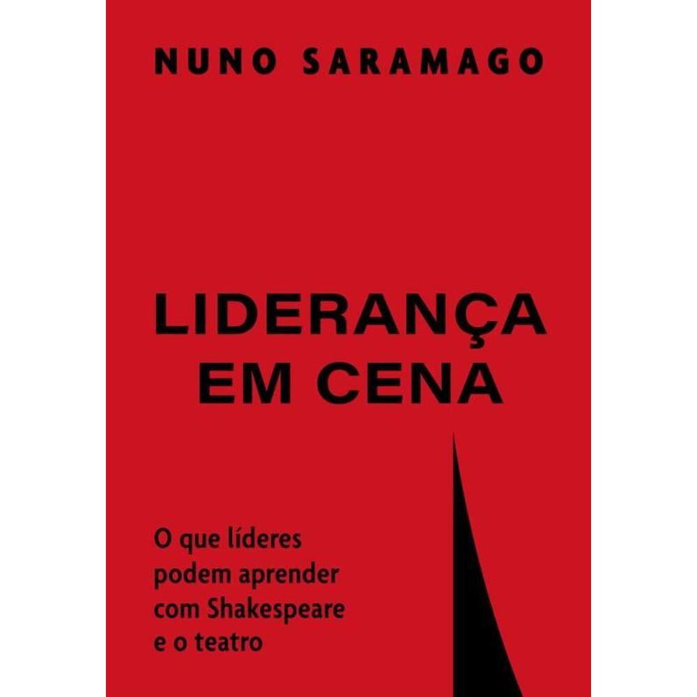 Liderança Em Cena - O Que Líderes Podem Aprender Com Shakespeare E O Teatro