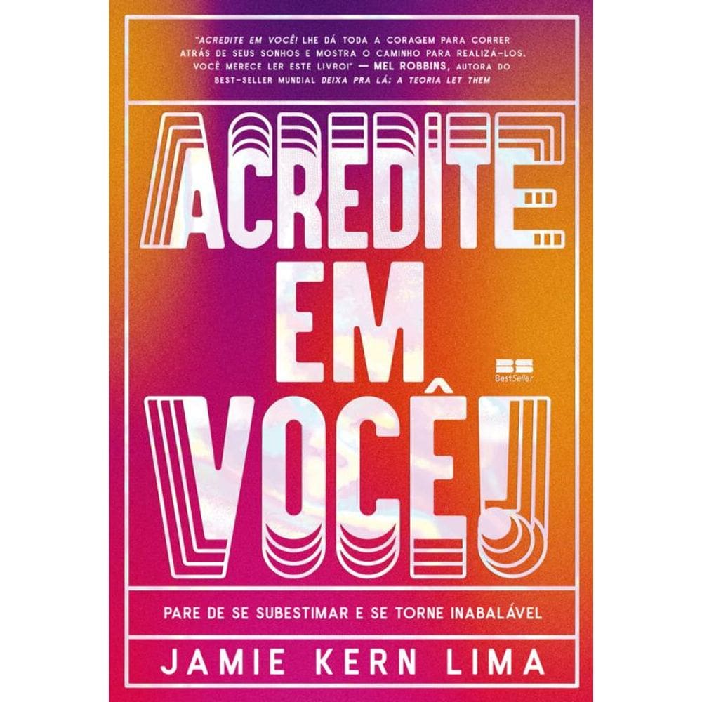 Acredite em você!: Pare de se subestimar e se torne inabalável