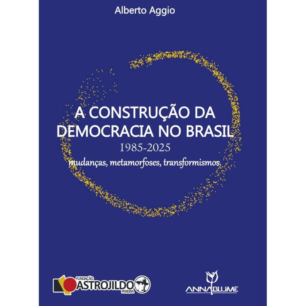 A construção da democracia no Brasil 1985-2025: mudanças, metamorfoses, transformismos