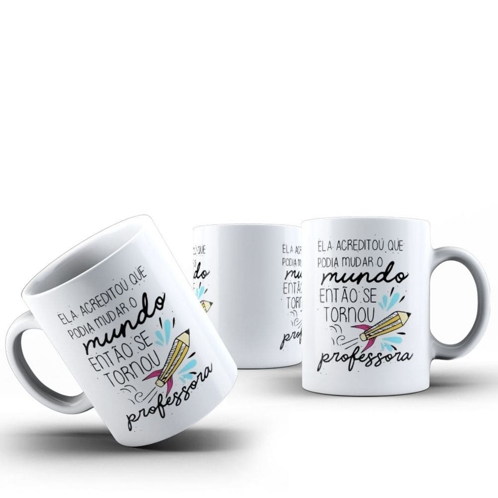 Caneca Ela Acreditou que Podia Mudar O Mundo - Professora