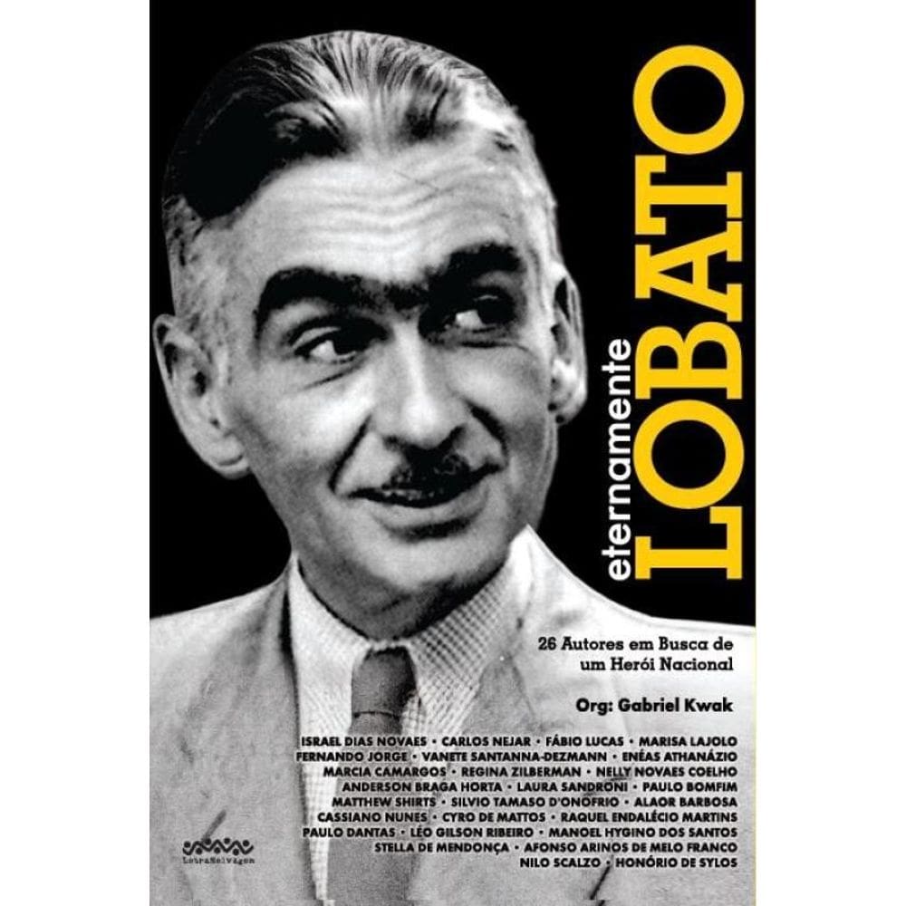 Eternamente Lobato: 26 Autores Em Busca De Um Herói Nacional