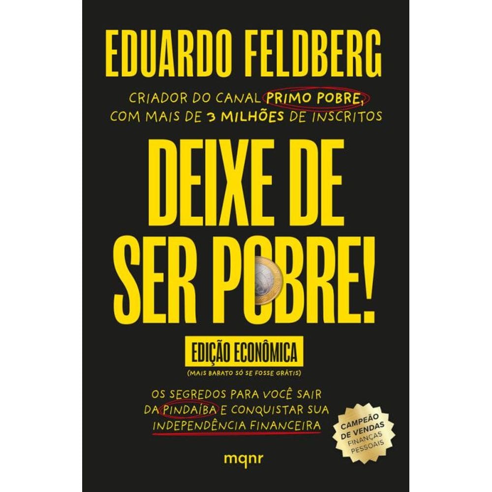 Deixe de ser pobre - Os segredos para você sair da pindaíba e conquistar sua independência financeira: Edição econômica