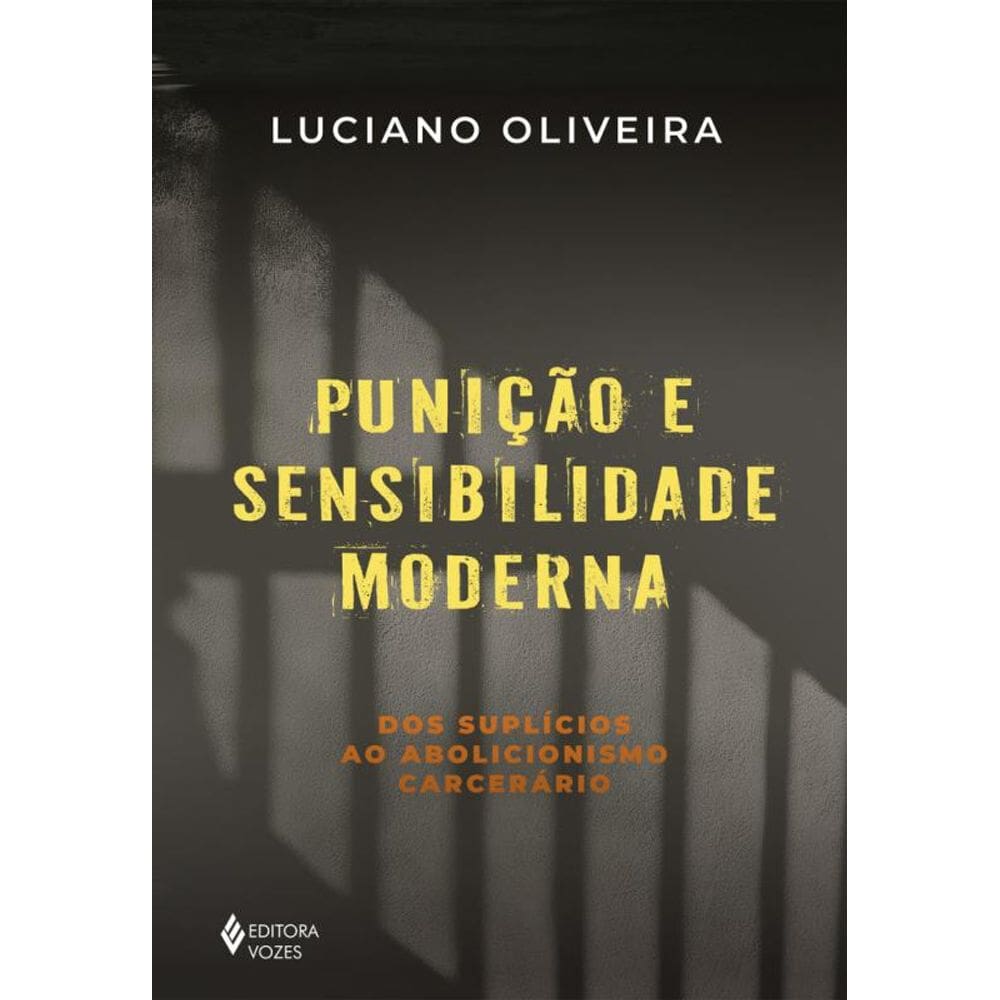 Punição e sensibilidade moderna: Dos suplícios ao abolicionismo carcerário