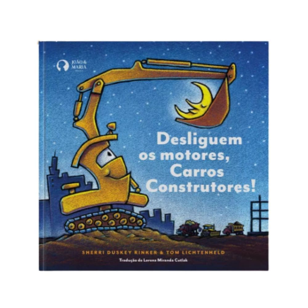 Desliguem os Motores, Carros Construtores | Editora João e Maria | Livro Infantil