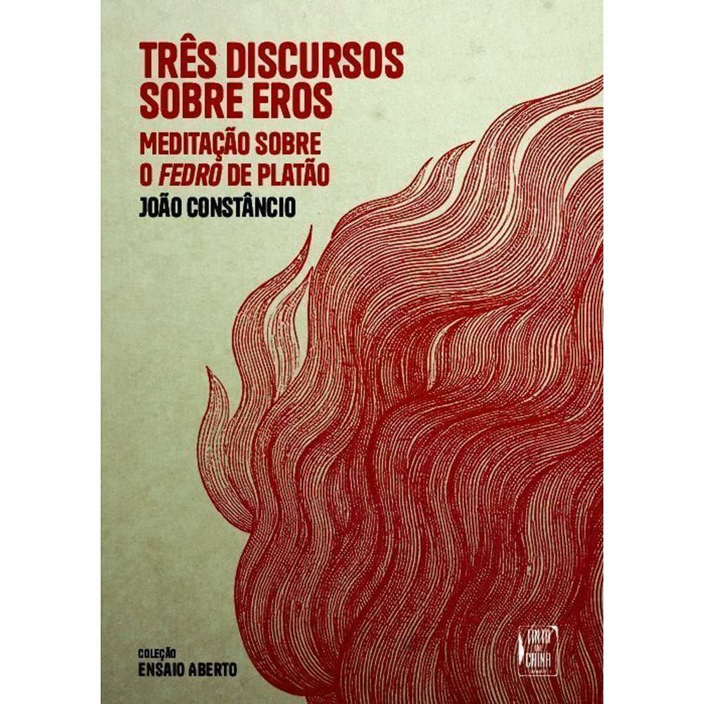 Três Discursos Sobre Eros - Meditação Sobre o Fedro de Platão