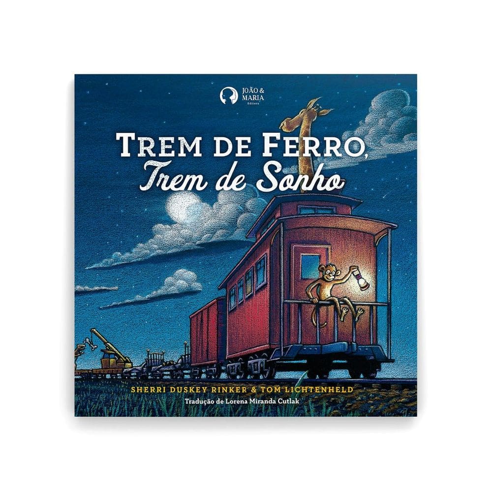 Trem de Ferro, Trem de Sonho | Editora João e Maria | Livro Infantil