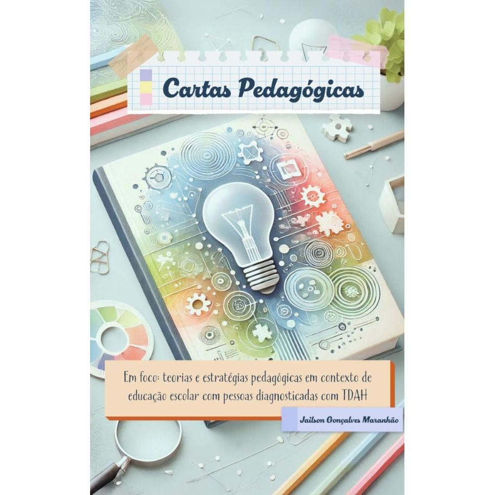 CARTAS PEDAGÓGICAS: em foco, teorias e estratégias pedagógicas em contexto de educação escolar com pessoas diagnosticadas com TDAH