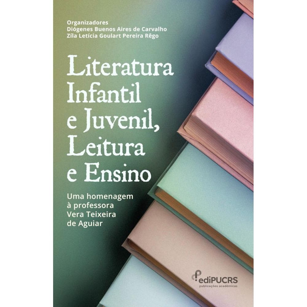 Literatura Infantil e Juvenil, Leitura e Ensino: Uma Homenagem à Professora Vera Teixeira de Aguiar