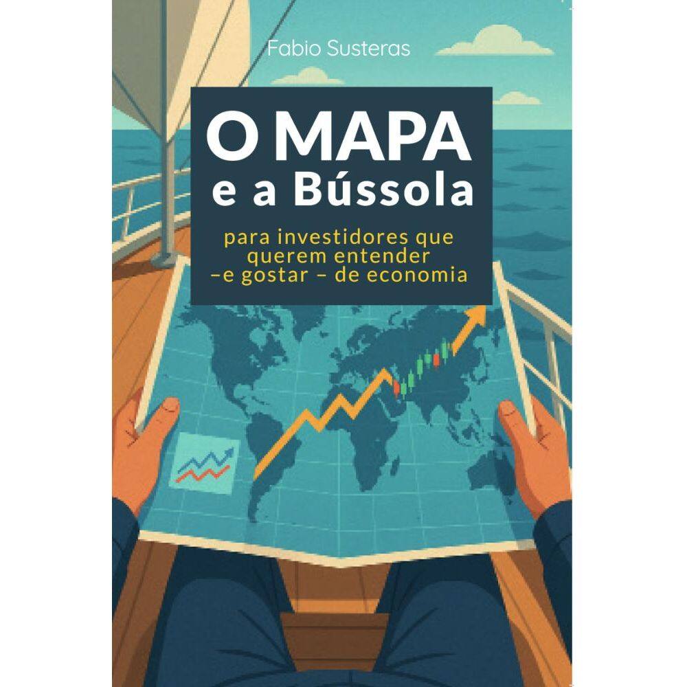 O Mapa e a Bússola: Para investidores que querem entender - e gostar - de economia