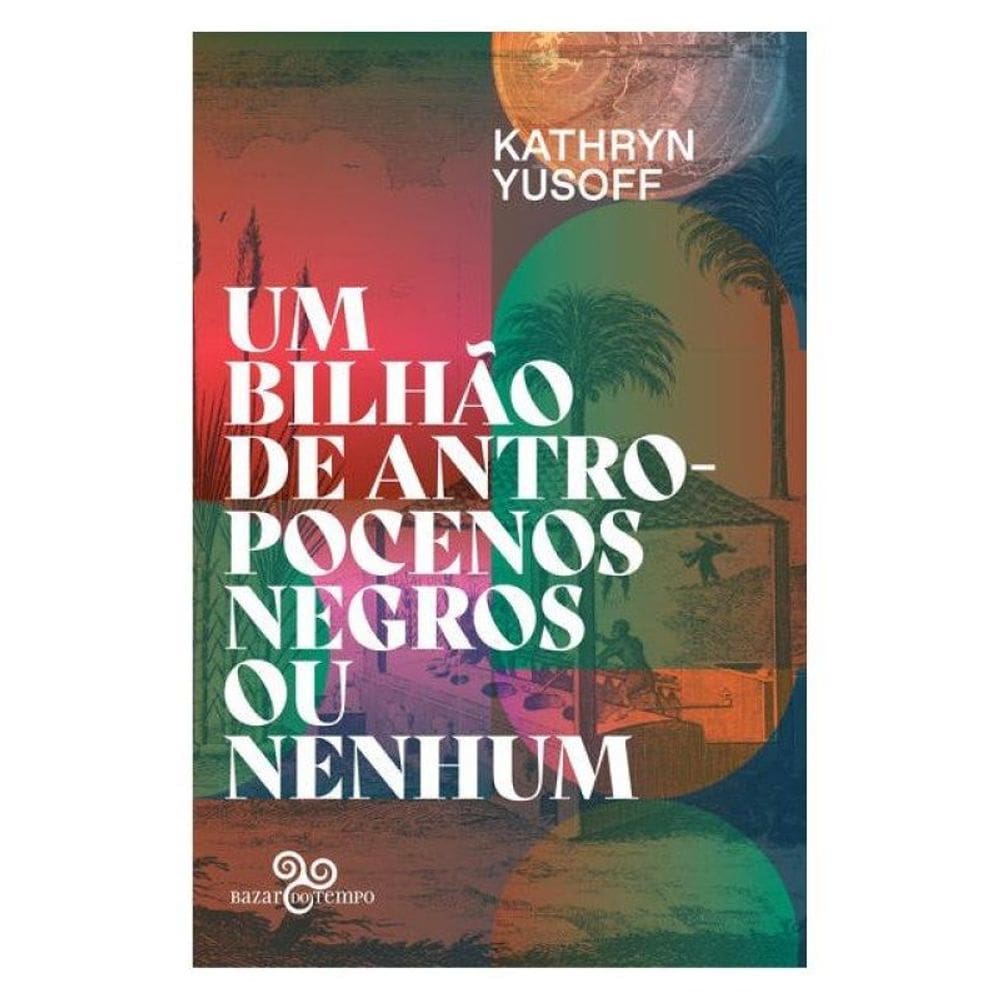 Um Bilhão De Antropocenos Negros Ou Nenhum