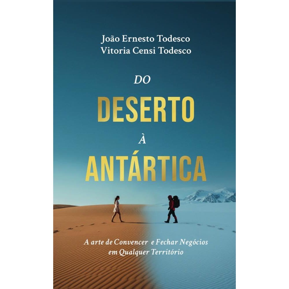 Do deserto à Antártica: A Arte de Convencer e Fechar Negócios em Qualquer Territótio