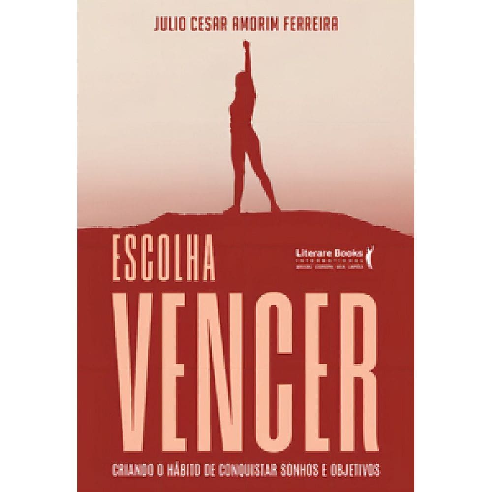 Escolha Vencer - Criando o Hábito de Conquistar Sonhos e Objetivos