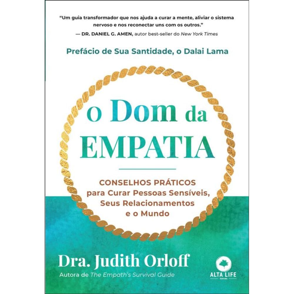 O Dom Da Empatia: Conselhos Práticos Para Curar Pessoas Sensíveis, Seus Relacionamentos E O Mundo