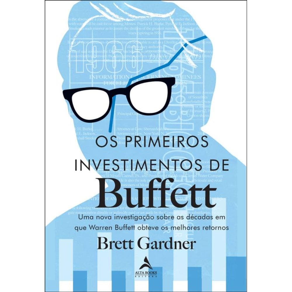 Os Primeiros Investimentos De Buffet: Uma Nova Investigação Sobre As Décadas Em Que Warren Buffett Obteve Os Melhores Retornos