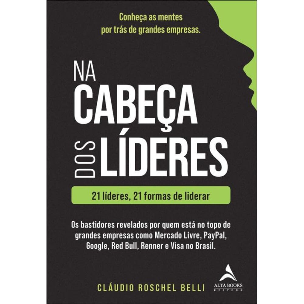 Na Cabeça Dos Líderes: 21 Líderes, 21 Formas De Liderar