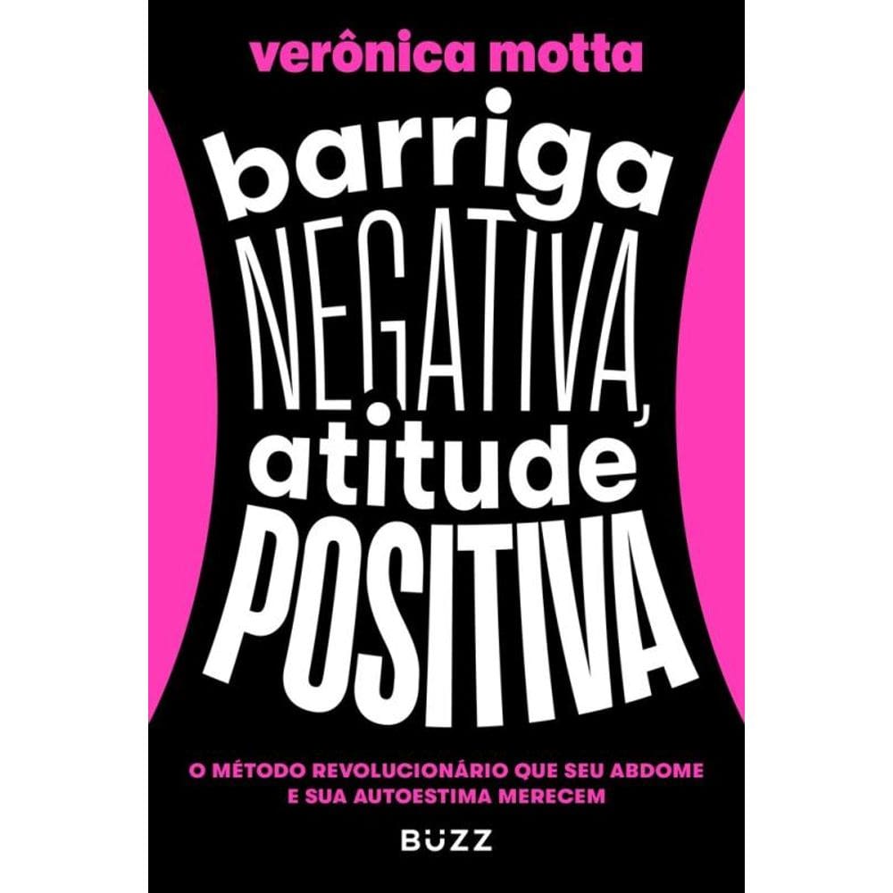 Barriga negativa, atitude positiva: O método revolucionário que seu abdome e sua autoestima merecem