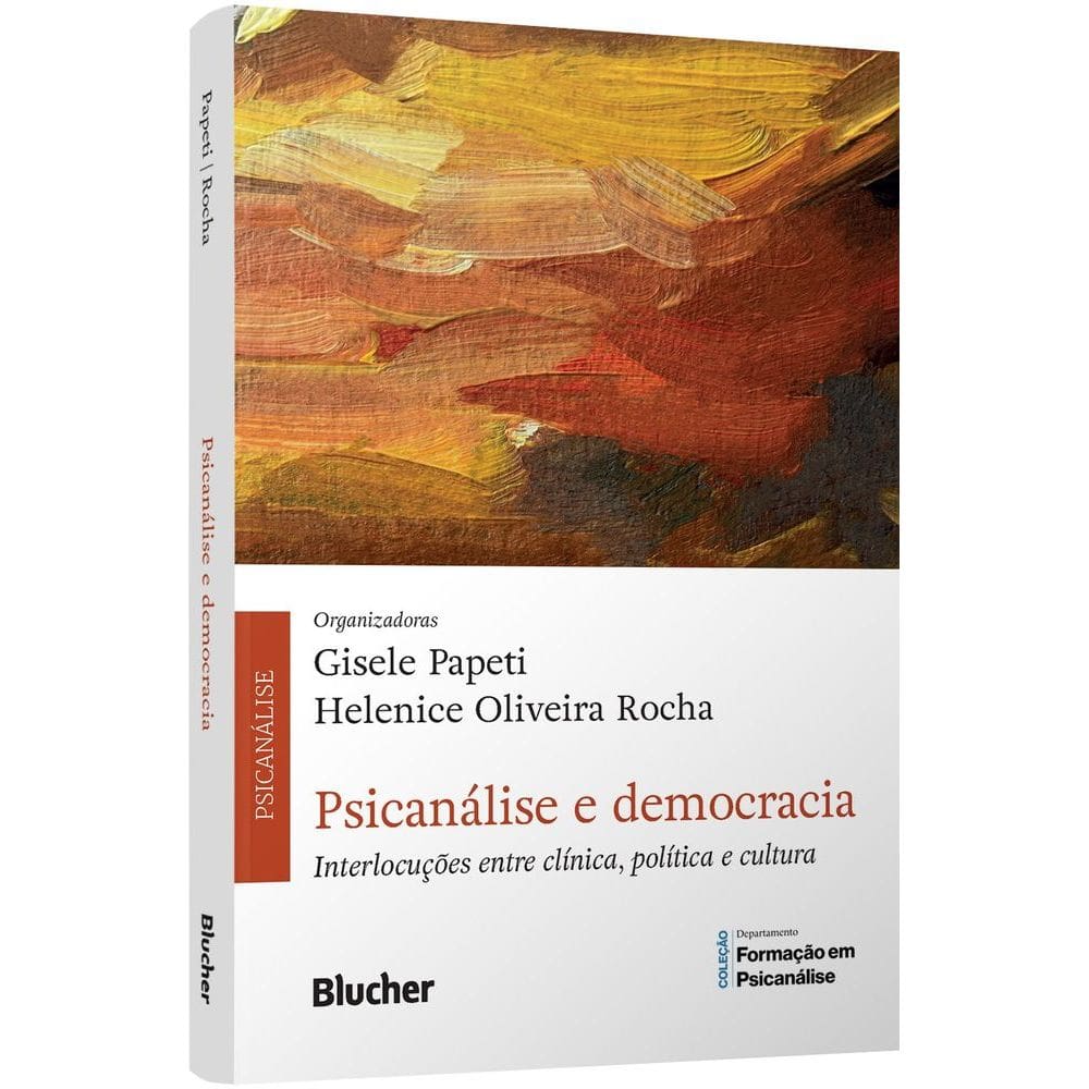 Psicanálise e Democracia - Interlocuções Entre Clínica, Política e Cultura