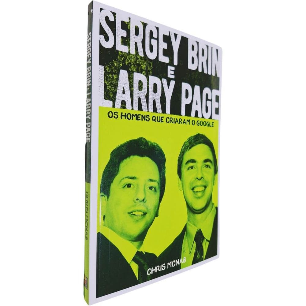 Sergey Brin e Larry Page: Os Homens Que Criaram o Google Chris Mcnab