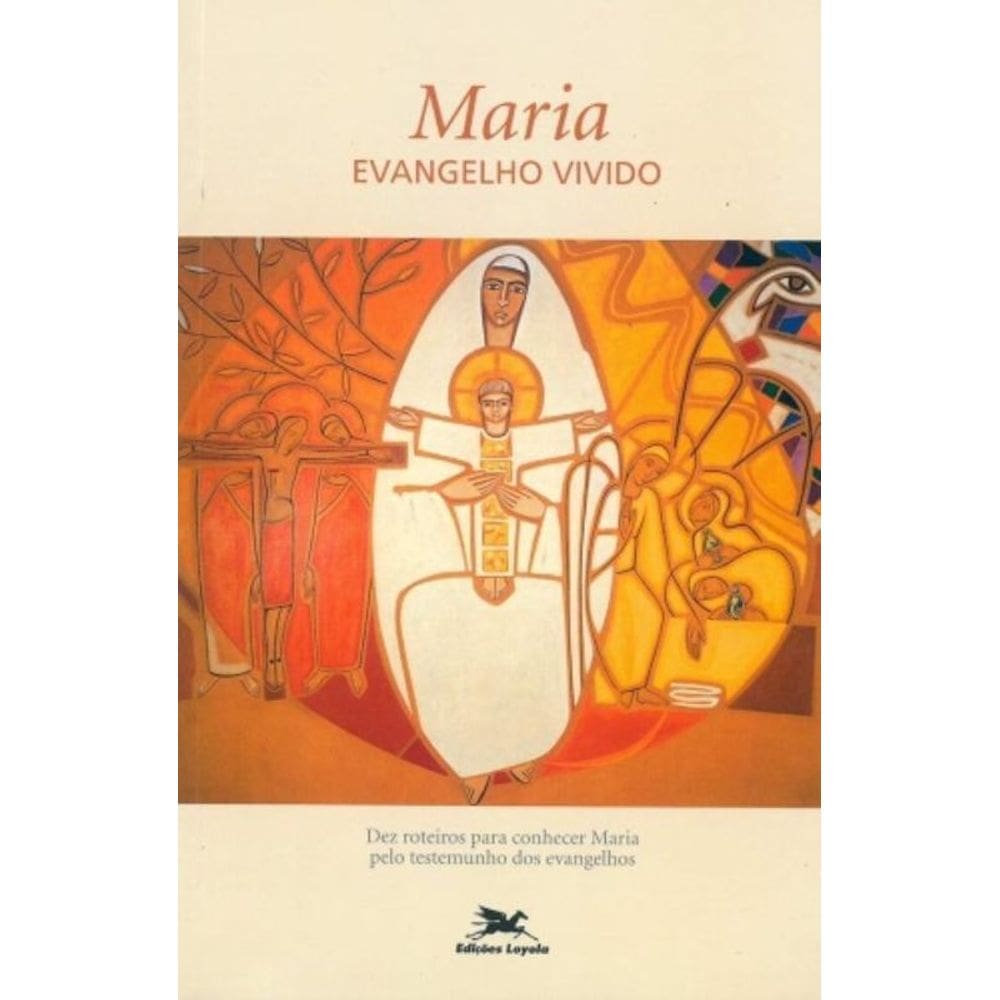 Maria, Evangelho Vivido - Dez Roteiros Para Conhecer Maria Pelo Testemunho Dos Evangelhos