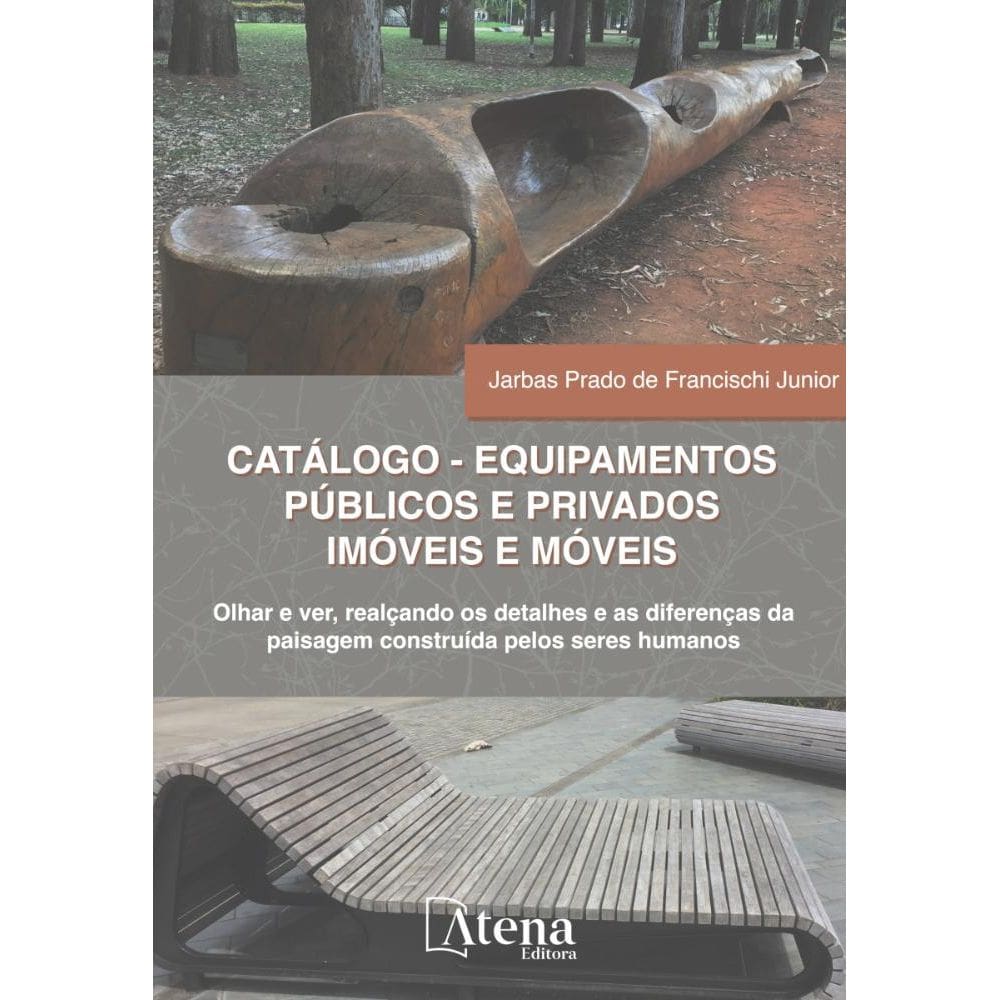 Catálogo - Equipamentos públicos e privados imóveis e móveis - Vol. 1 - Olhar e ver, realçando os detalhes e as diferenças da paisagem construída pel