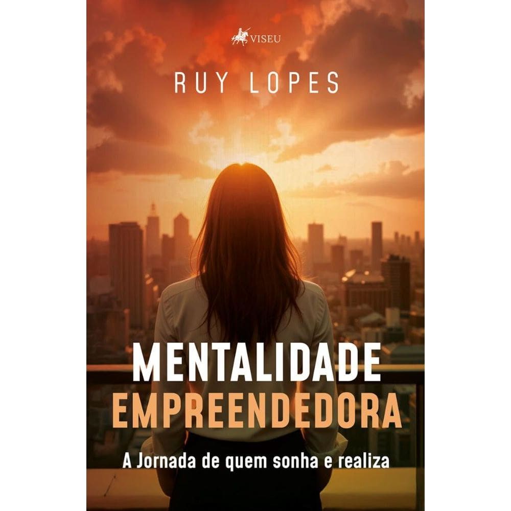 Mentalidade Empreendedora: A Jornada de quem sonha e realiza