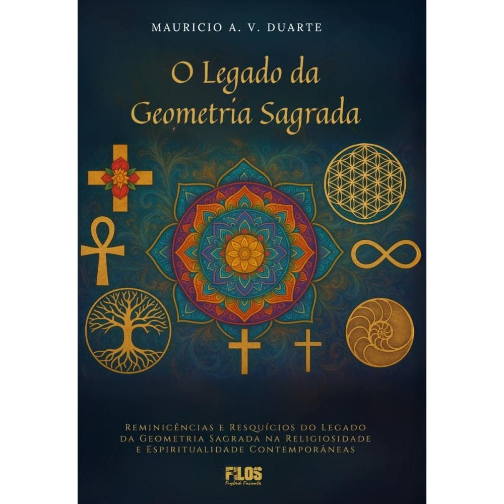 O legado da geometria sagrada: reminicências e resquícios do legado da geometria sagrada na religiosidade e espiritualidade contemporâneas