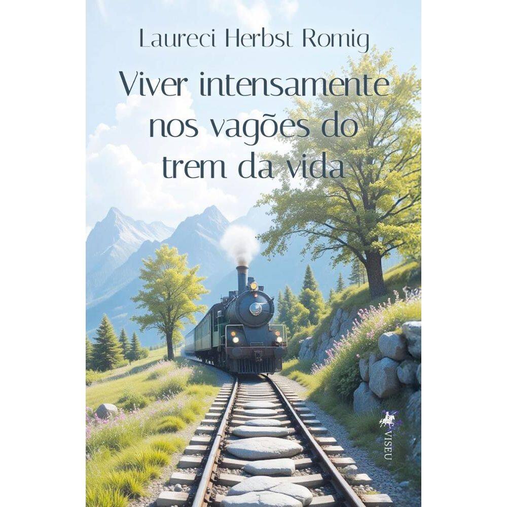 Viver intensamente nos vagões do trem da vida