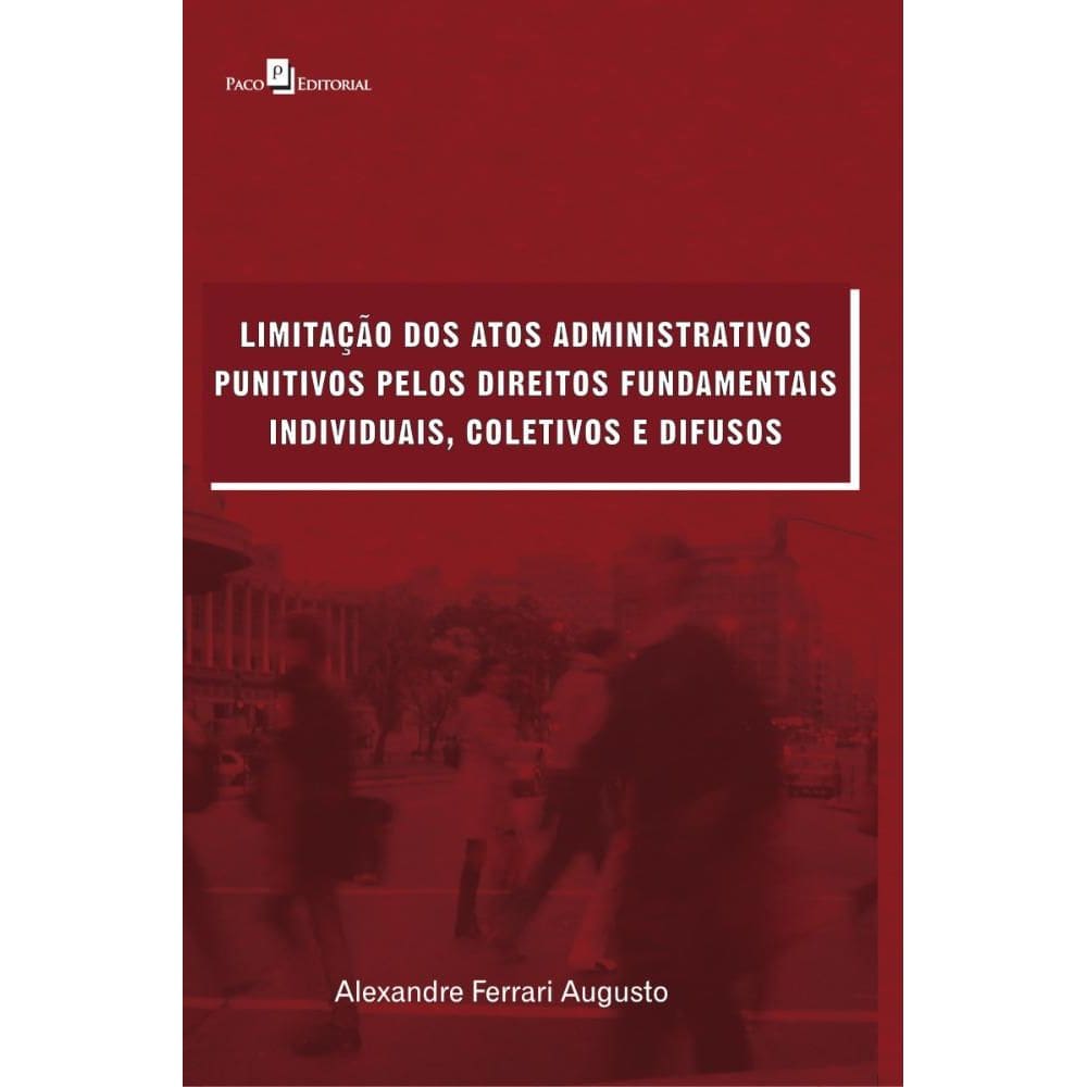 Limitação dos Atos Administrativos Punitivos pelos Direitos Fundamentais Individuais, Coletivos e Difusos