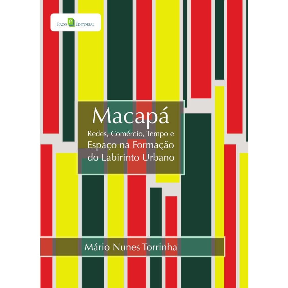 Macapá: Redes, Comércio, Tempo e Espaço na Formação do Labirinto Urbano