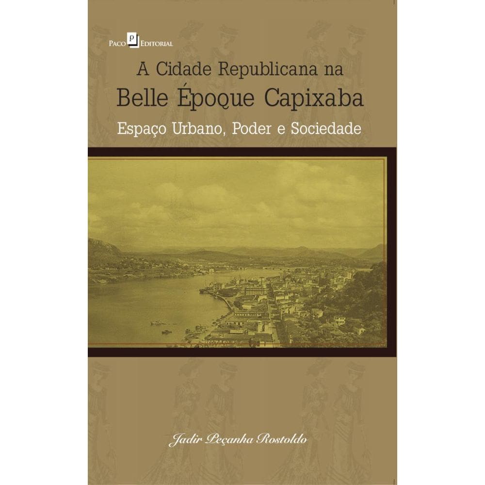 A Cidade Republicana Na Belle Époque Capixaba