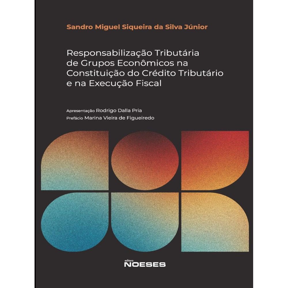 Responsabilizacao Tributaria De Grupos Economicos Na Constituicao De Credito Tributario E Na Execucao Fiscal