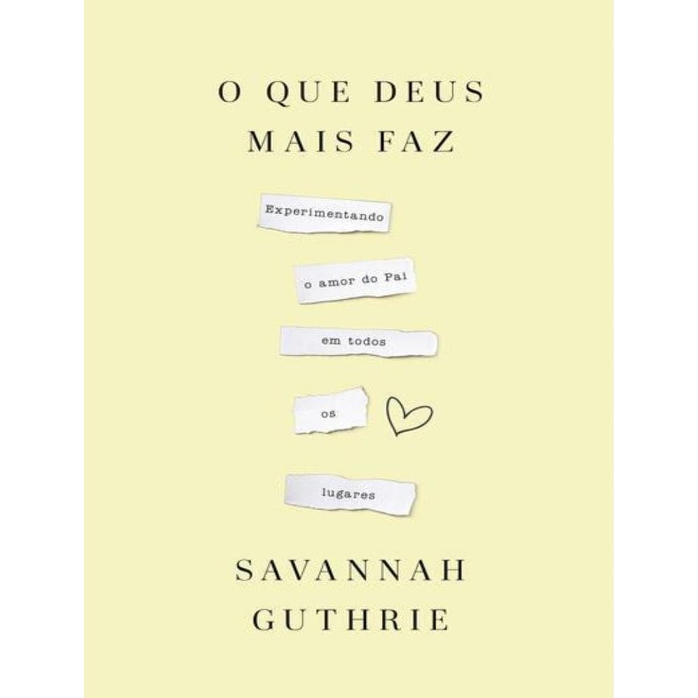 Que Deus Mais Faz: Experimentando O Amor Do Pai Em Todos Os Lugares, O