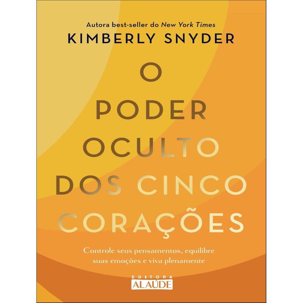 Poder Oculto Dos Cinco Coracoes - Controle Seus Pensamentos, Equilibre Suas Emocoes E Viva Plenamente,O