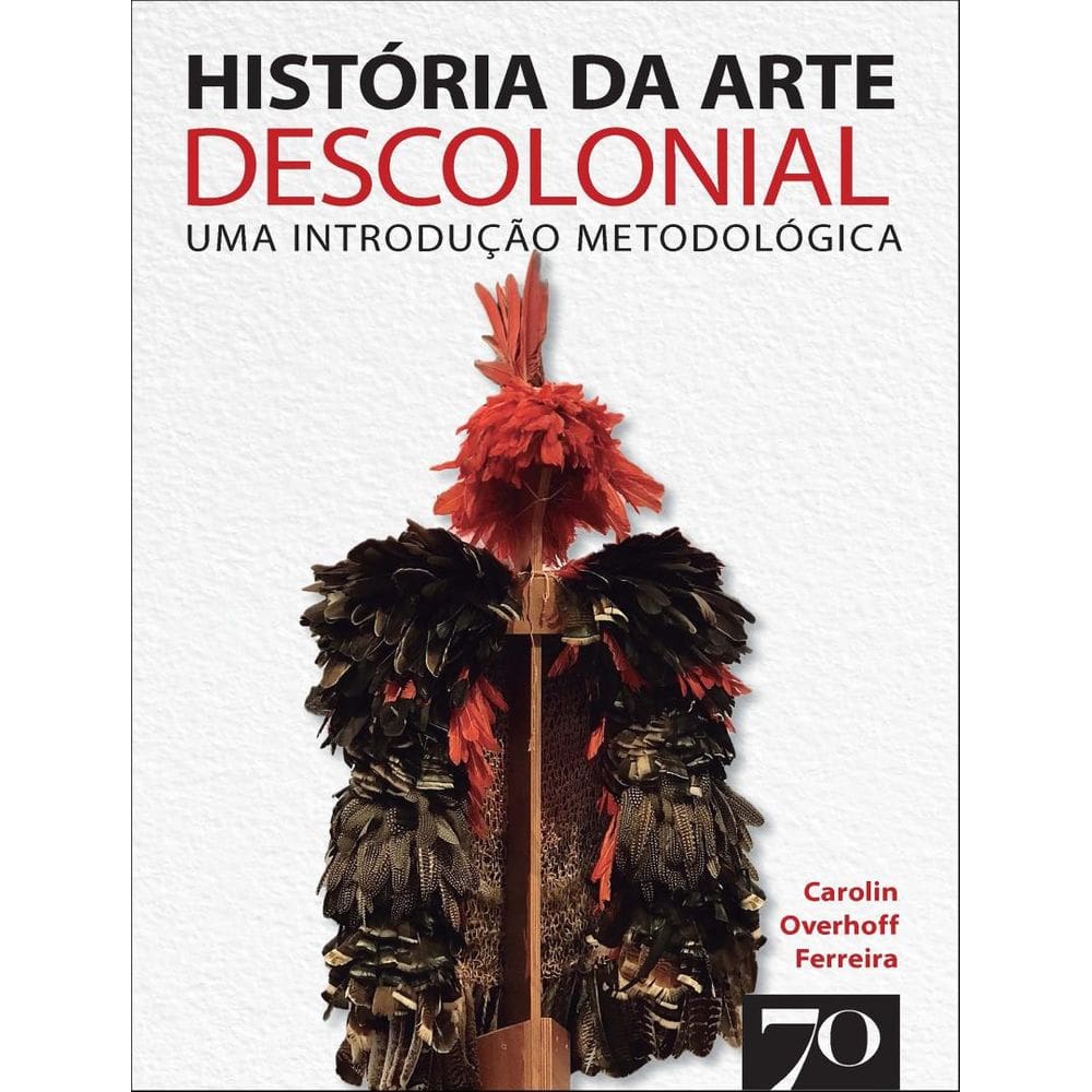 Historia Da Arte Descolonial - Uma Introducao Metodologica - 2ª Ed.