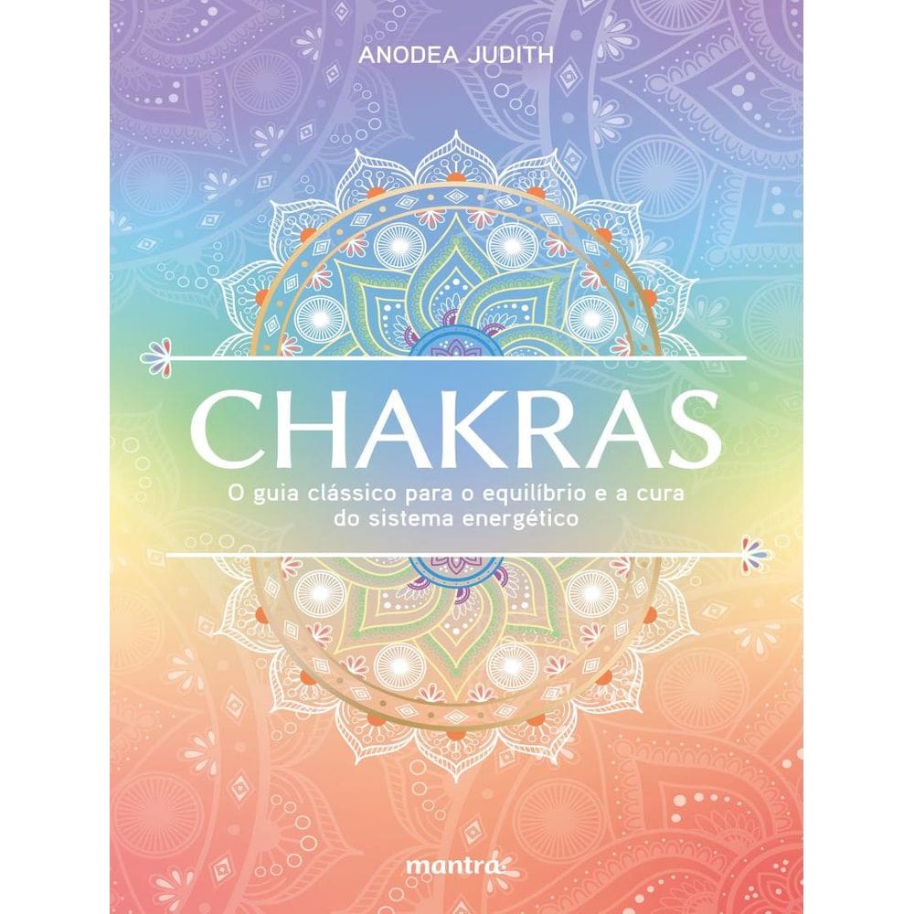 Chakras — O Guia Classico Para O Equilibrio E A Cura Do Sistema Energetico