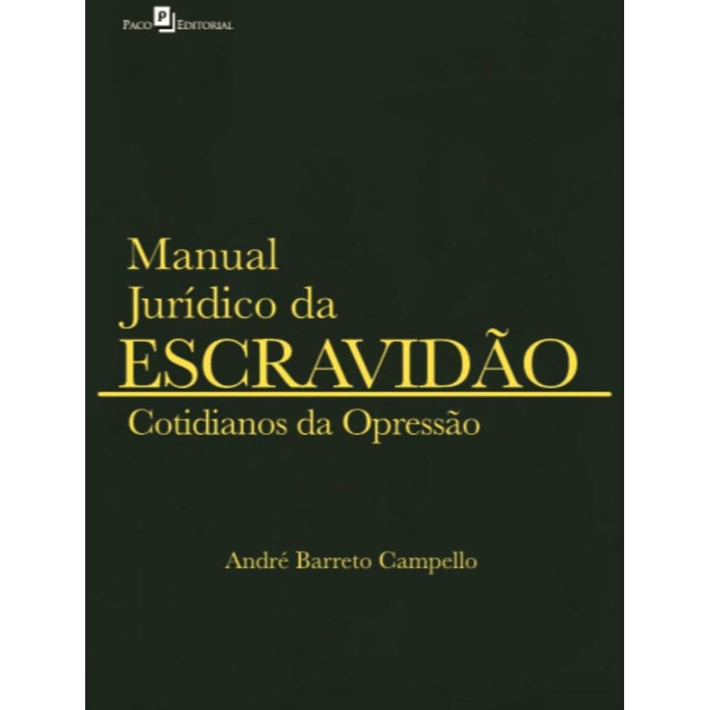 Manual Juridico Da Escravidao - Volume 2 - Cotidianos Da Opressao