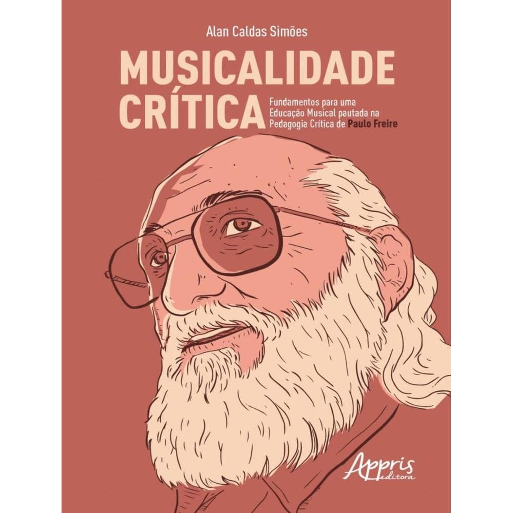 Musicalidade Critica - Fundamentos Para Uma Educacao Musical Pautada Na Pedagogia Critica De Paulo Freire