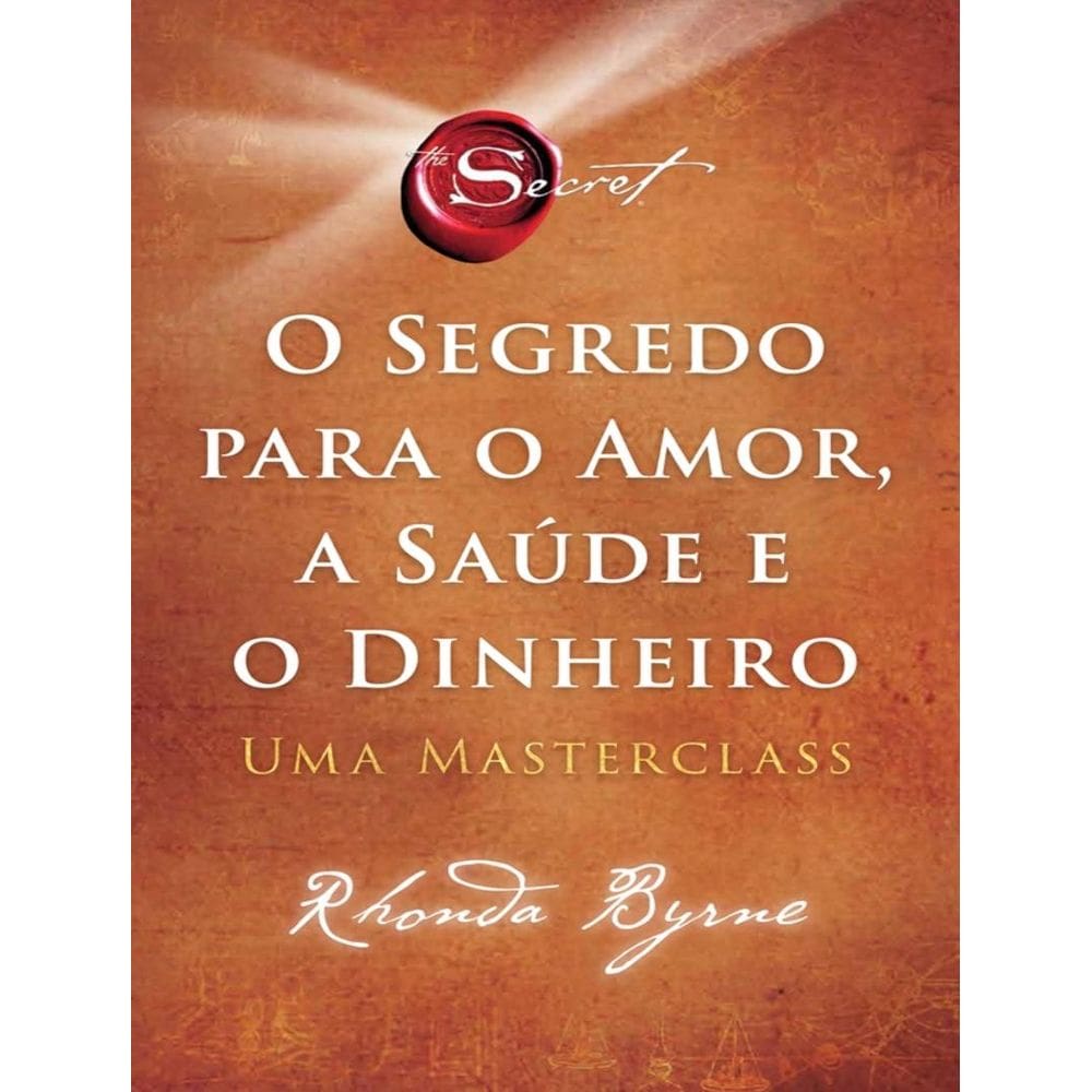 Segredo Para O Amor A Saude E O Dinheiro, O