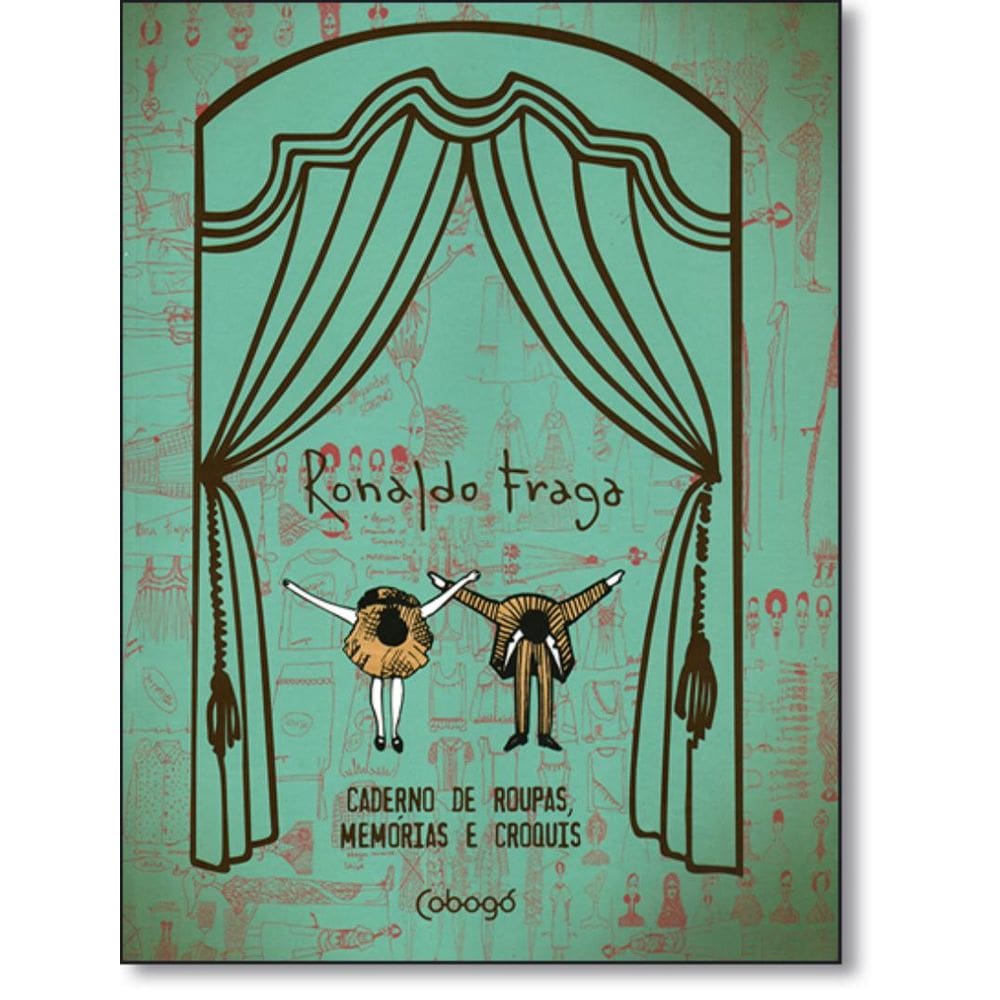 Ronaldo Fraga - Caderno De Roupas, Memorias E Croquis