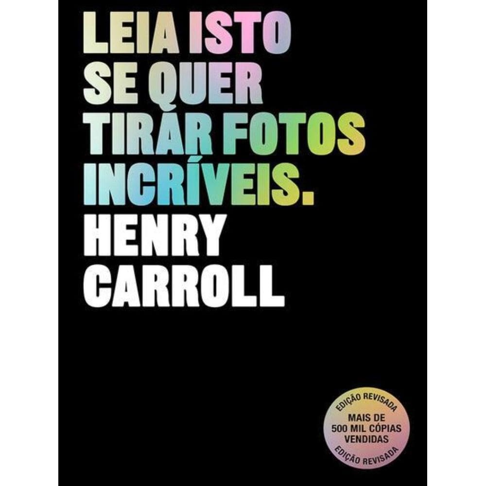 Leia Isto Se Quer Tirar Fotos Incriveis - 2ªed