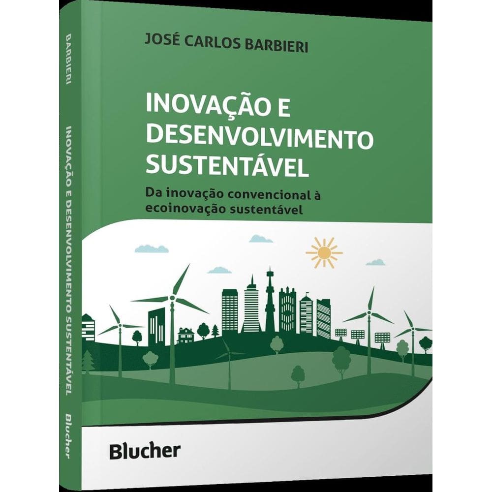 Inovacao E Desenvolvimento Sustentavel - Da Inovacao Convencional A Ecoinovacao Sustentavel
