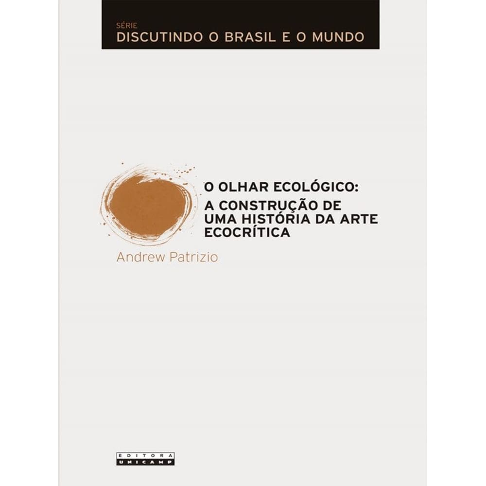 Olhar Ecologico, O - A Construcao De Uma Historia Da Arte Ecocritica