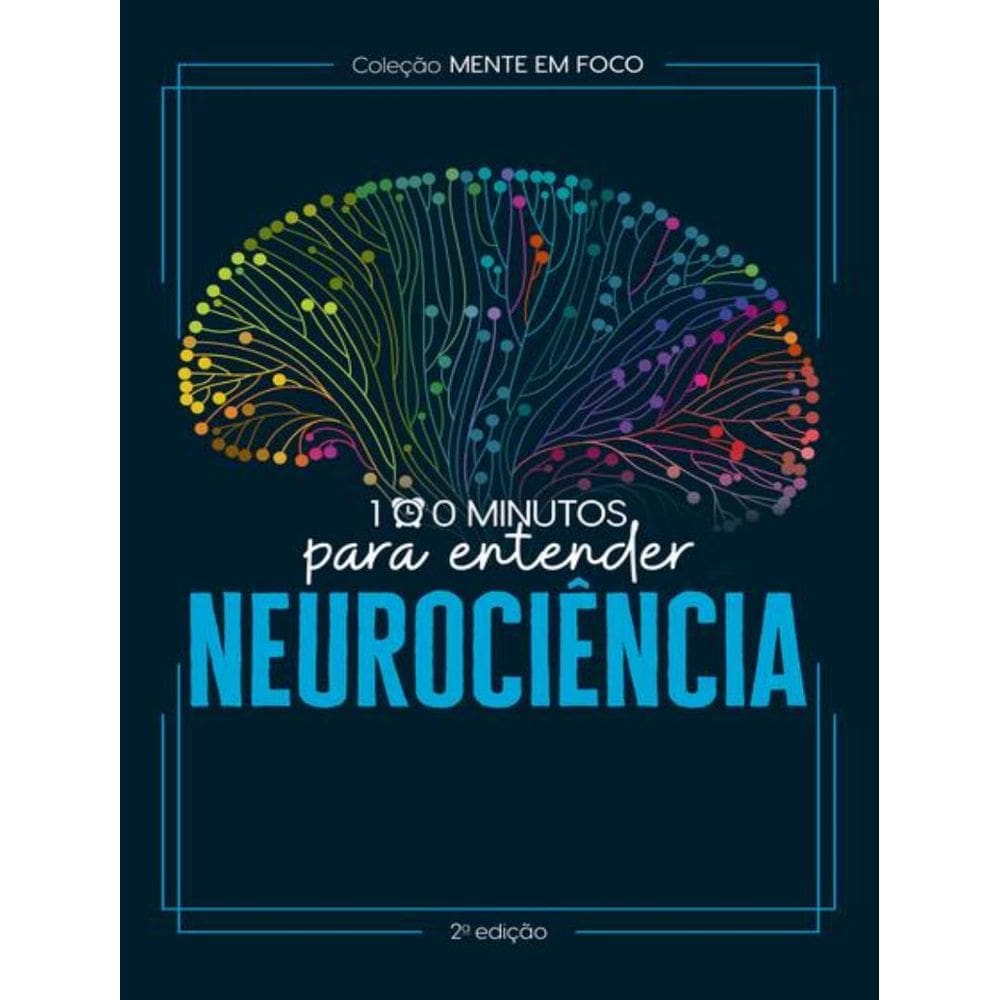 Colecao Mente Em Foco - 100 Minutos Para Entender A Neurociencia - 2ª Ed