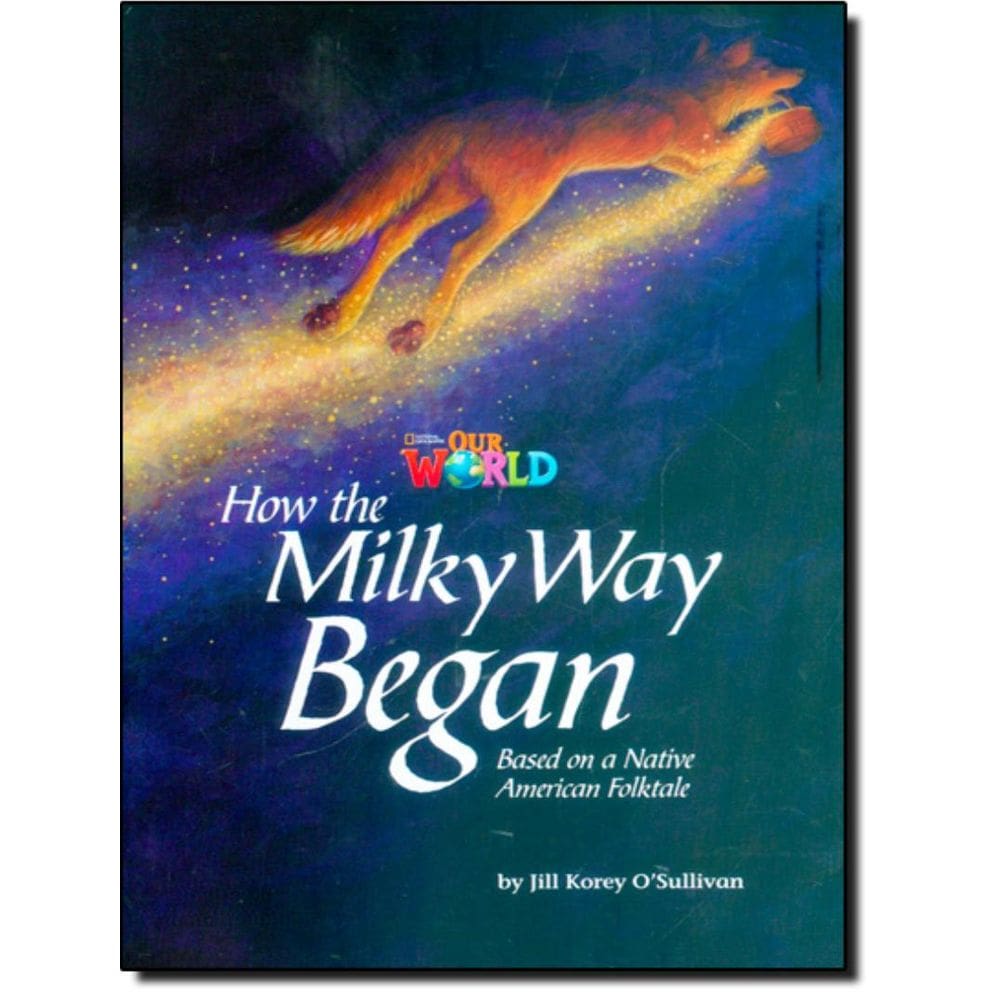 How The Milky Way Began Based On A Native American Folktale - Reader 4 - Our World 5