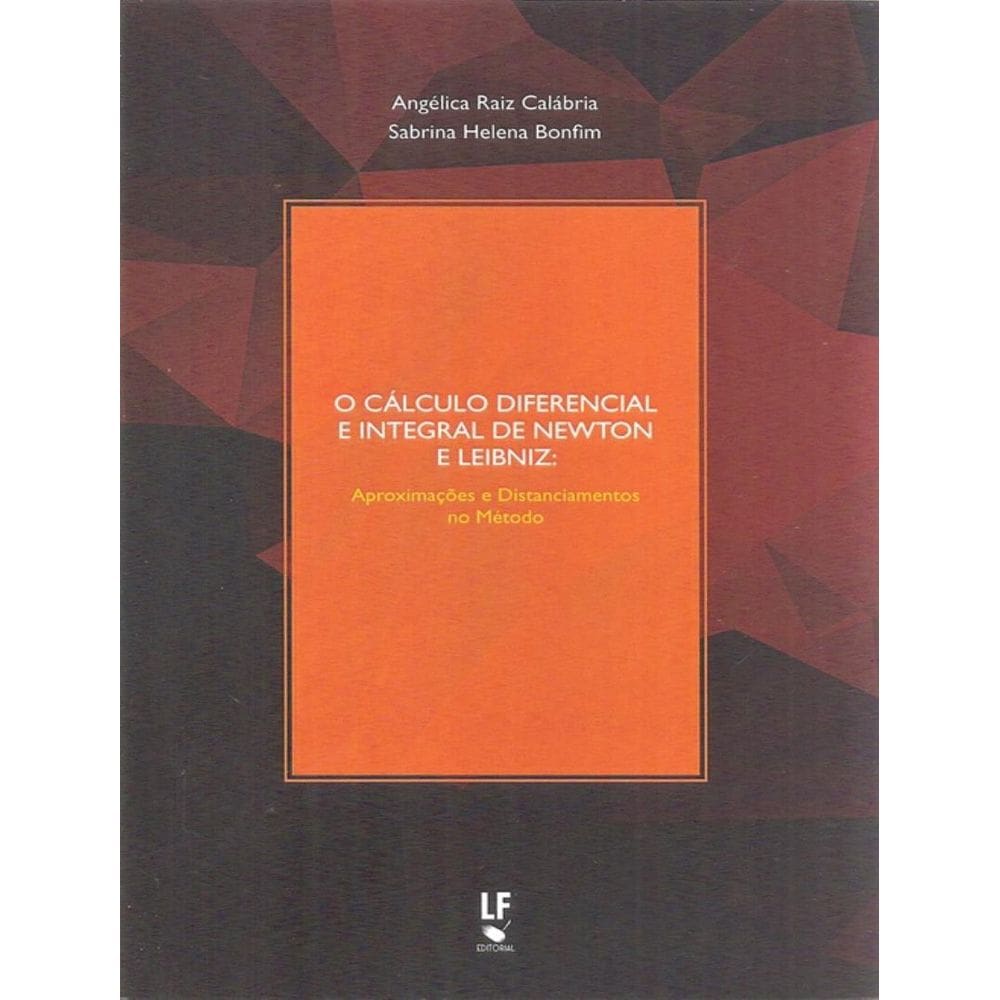 Calculo Diferencial E Integral De Newton E Leibniz, O - Aproximacoes E Distanciamentos No Metodo