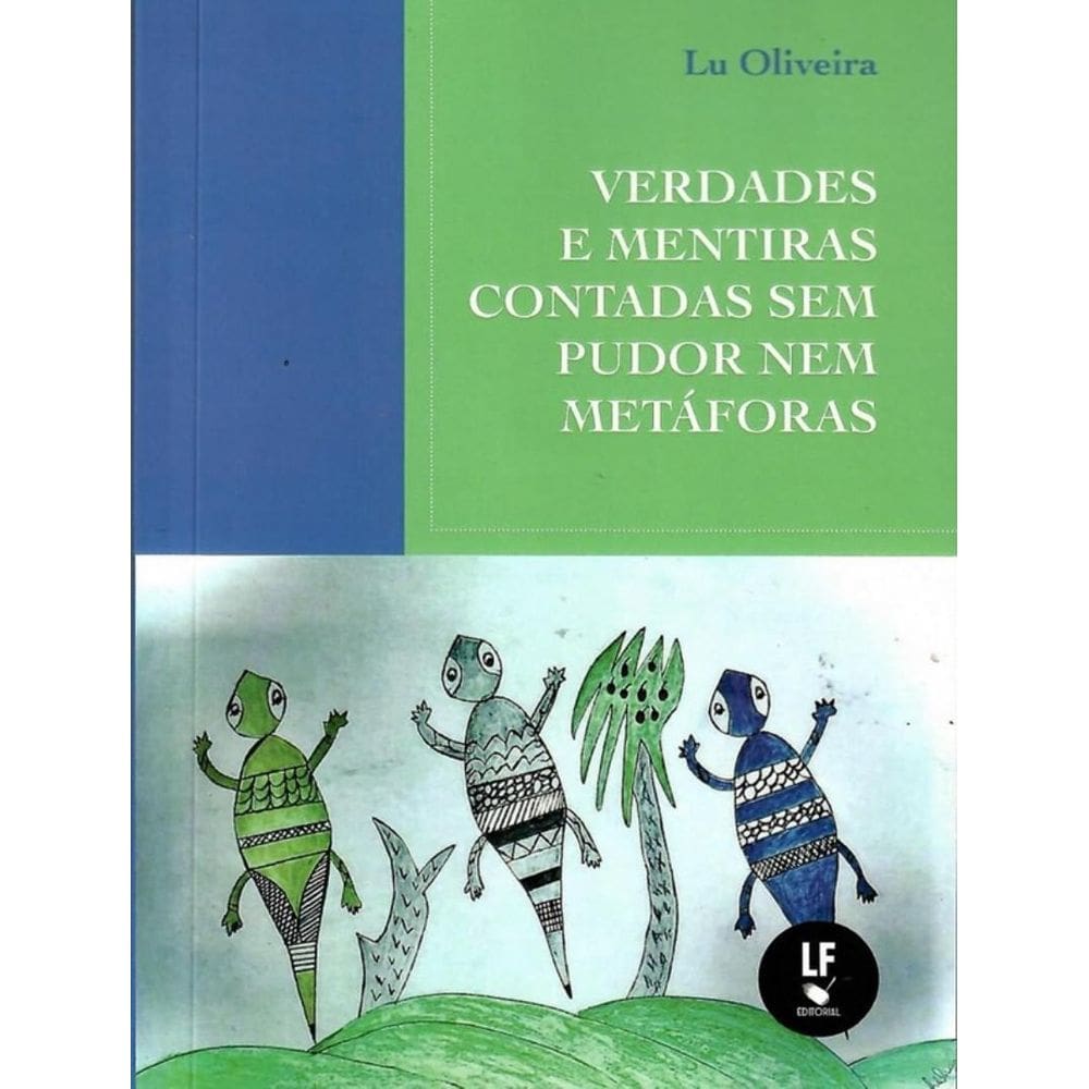 Verdades E Mentiras Contadas Sem Pudor Nem Metaforas